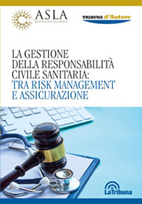 La gestione della responsabilità civile sanitaria:tra risk management e assicurazione